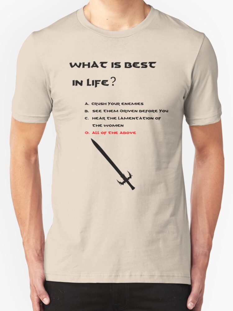 "Conan the Barbarian What is best in life?" TShirts & Hoodies by