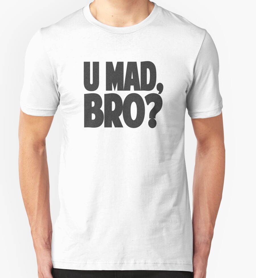 u mad bro t shirt