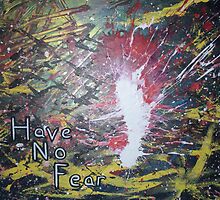 Have No Fear by Paintthrower