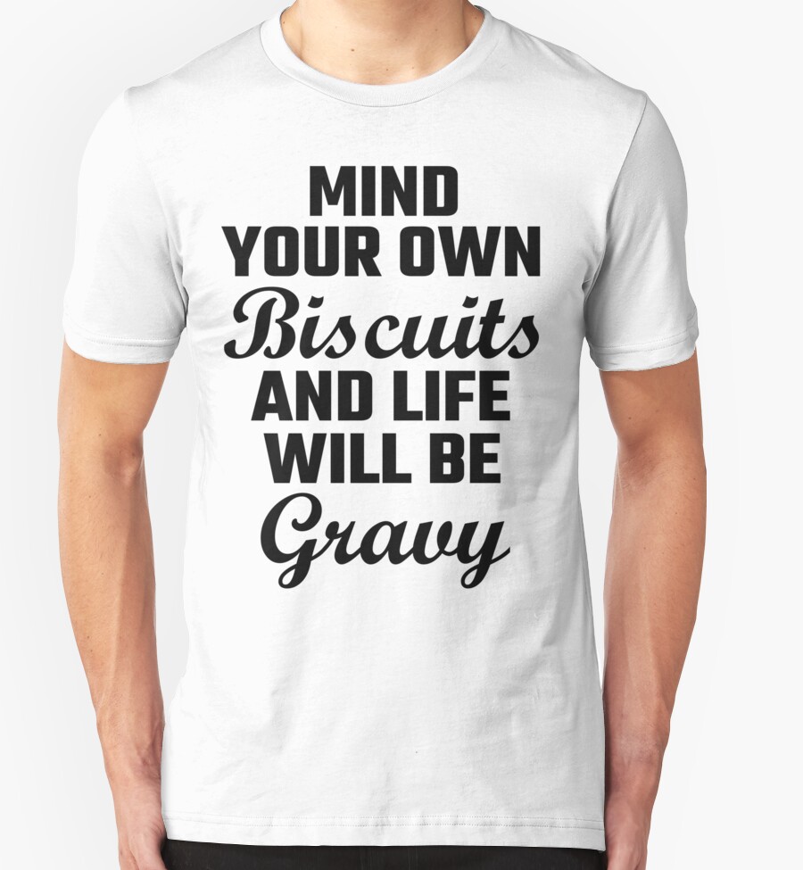 mind your biscuits shirt