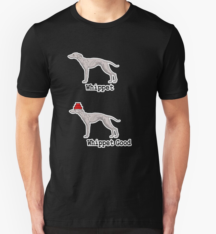 whippet good t shirt