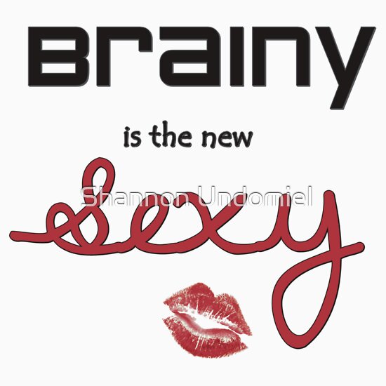 Brainy Is The New Sexy By Xsadiax