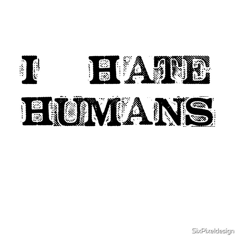 i hate humans shirt