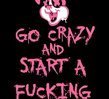 Go Crazy And Start A Fucking War Poster (Explicit) by Dsavage94