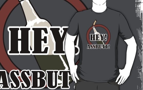 hey assbutt shirt