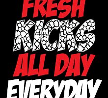Fresh Kicks All day Everyday by fortunefactory