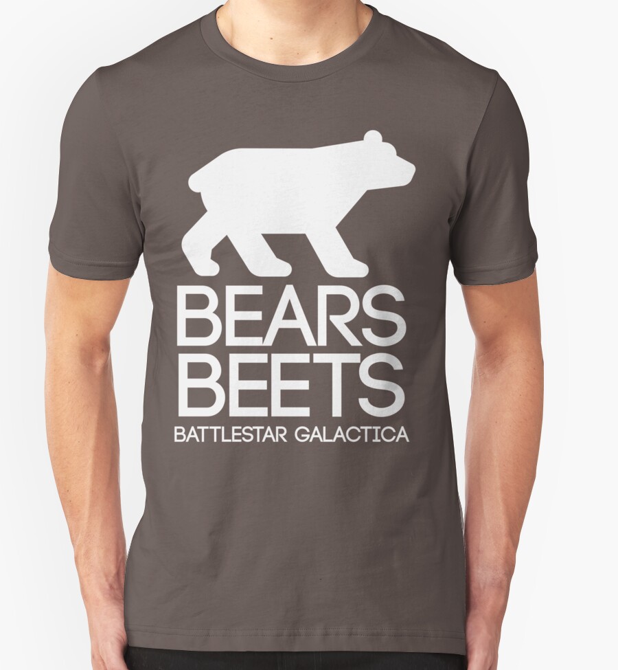 "Bears. Beets. Battlestar Galactica." TShirts & Hoodies by Ben Parker