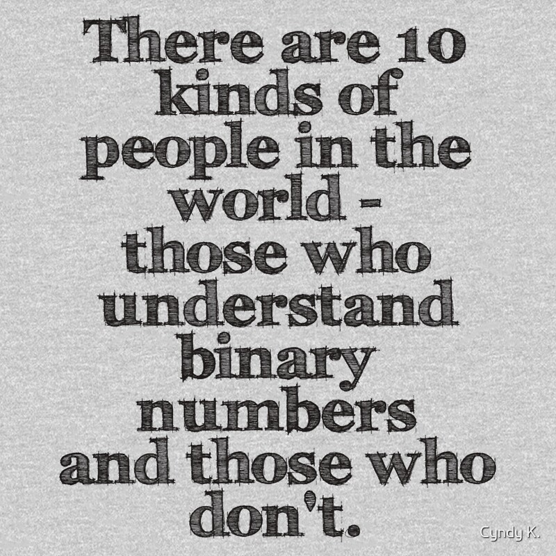 "There are 10 kinds of people in the world - those who ...