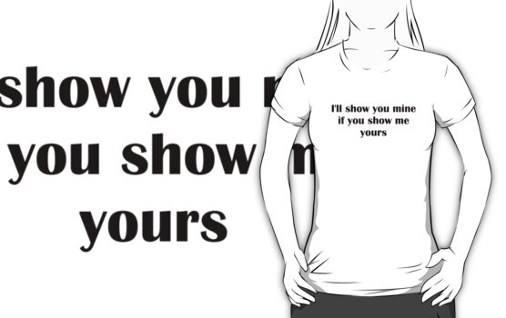 Ill Show You Mine If You Show Me Yours Womens Fitted T Shirts By Tia Knight Redbubble 5071