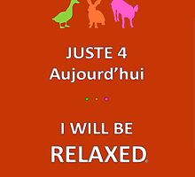 Juste4Aujourd'hui ... I will be Relaxed by DRPupfront