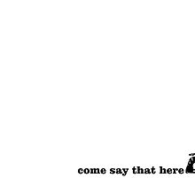 come say that here by Vana Shipton