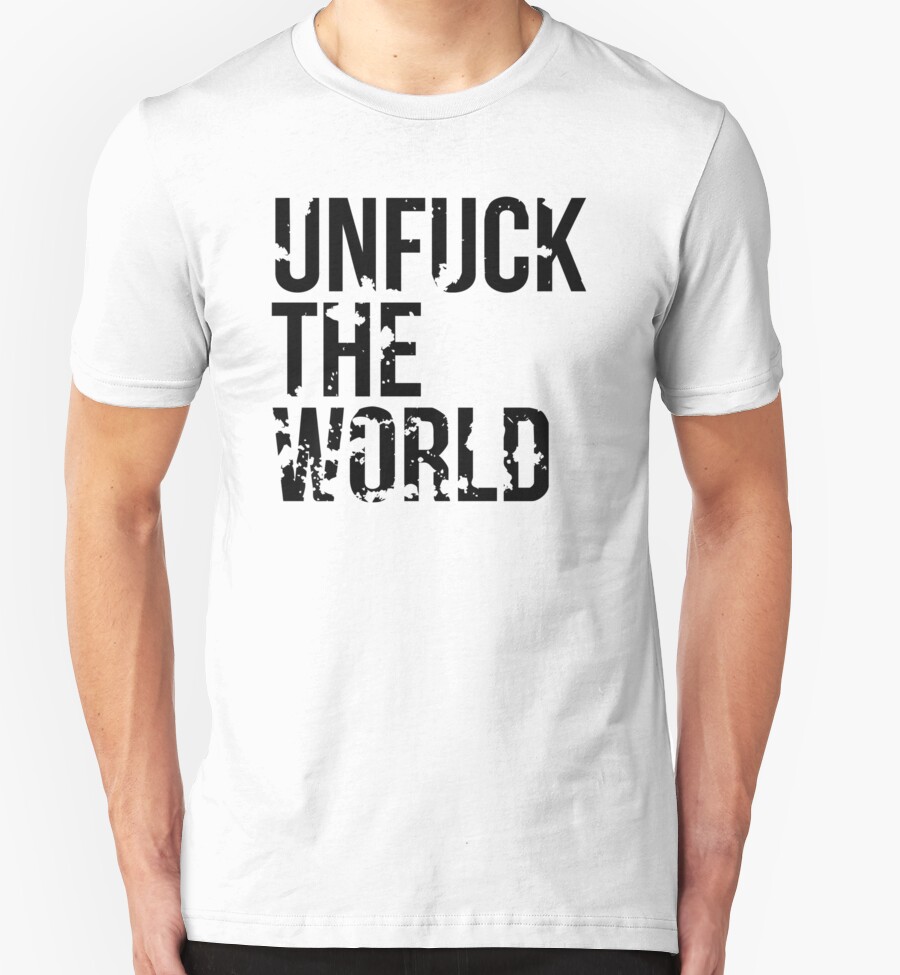 unfuck the world shirt