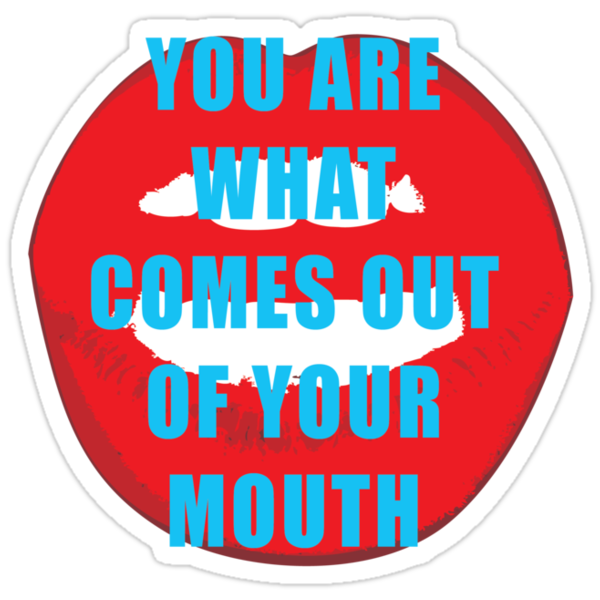 you-are-what-comes-out-of-your-mouth-quote-stickers-by-thejoyker1986