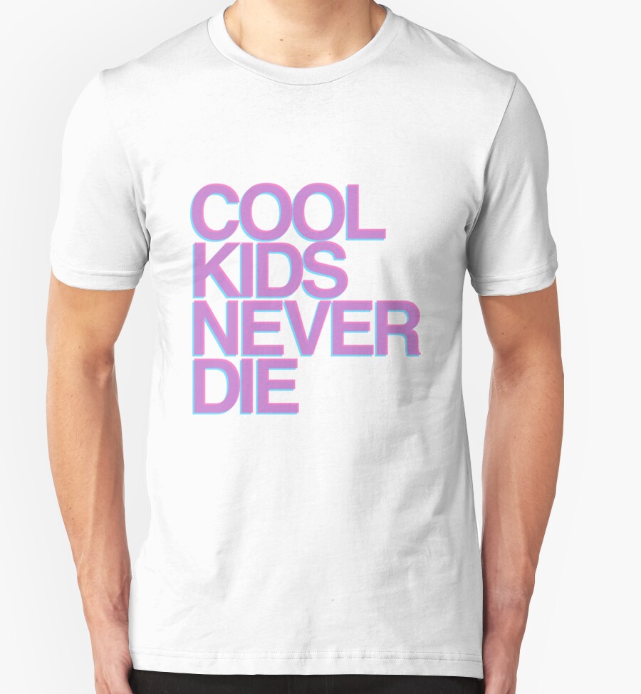"COOL KIDS NEVER DIE" T-Shirts & Hoodies by maxmarott | Redbubble