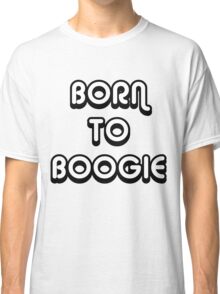 born to boogie shirt