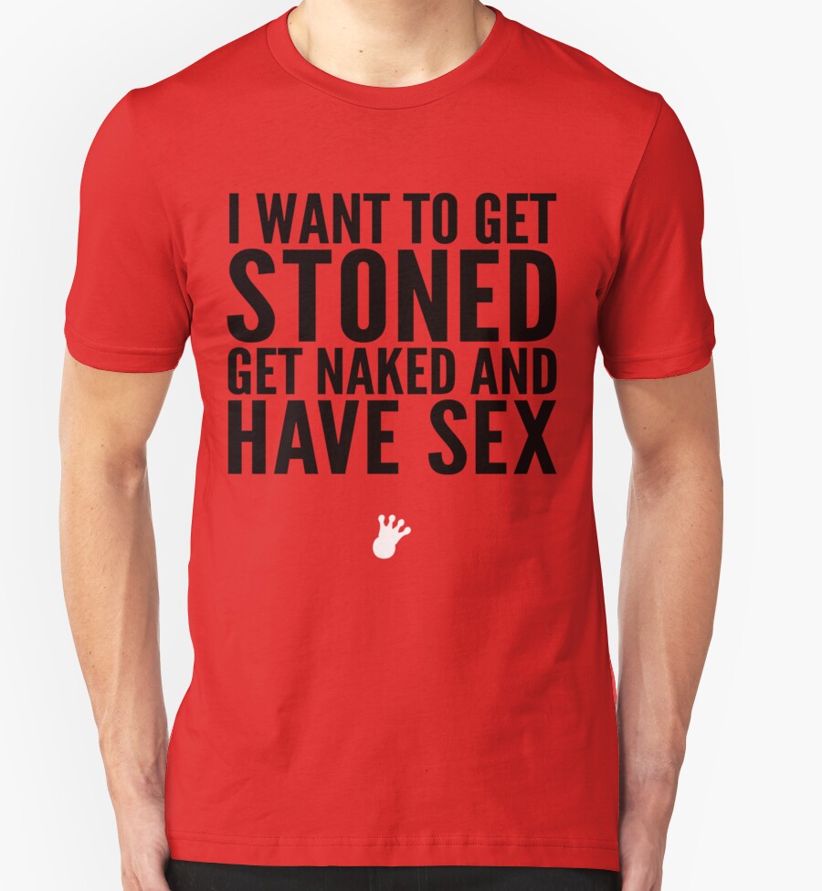 I Want To Get Stoned Get Naked And Cuddle Freshts T Shirts