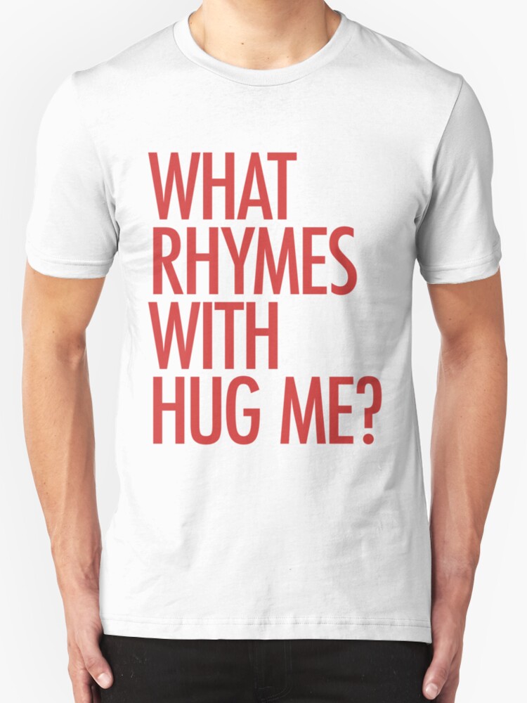 what-rhymes-with-hug-me-t-shirts-hoodies-by-typeo-redbubble