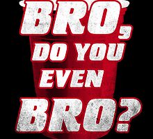 Bro, do you even Bro? by Jonah Block