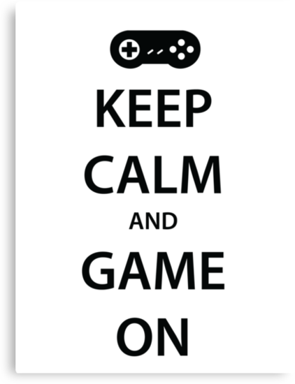 Keep Calm And Game On Black Canvas Prints By Daveit Redbubble 