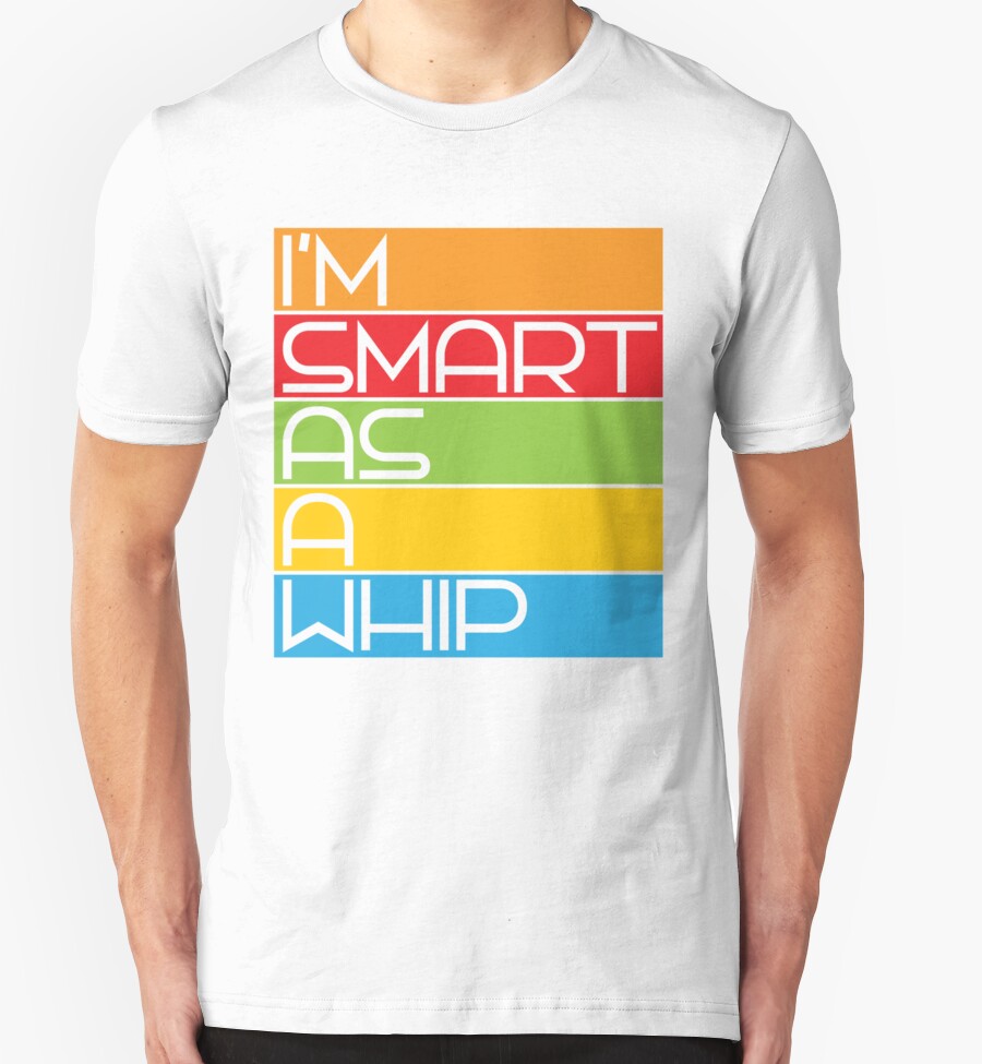 smart-as-a-whip-t-shirts-hoodies-by-e2productions-redbubble