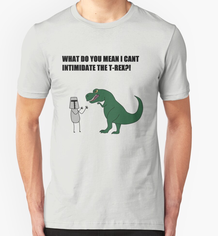 what-do-you-mean-i-cant-intimidate-the-t-rex-t-shirts-hoodies-by