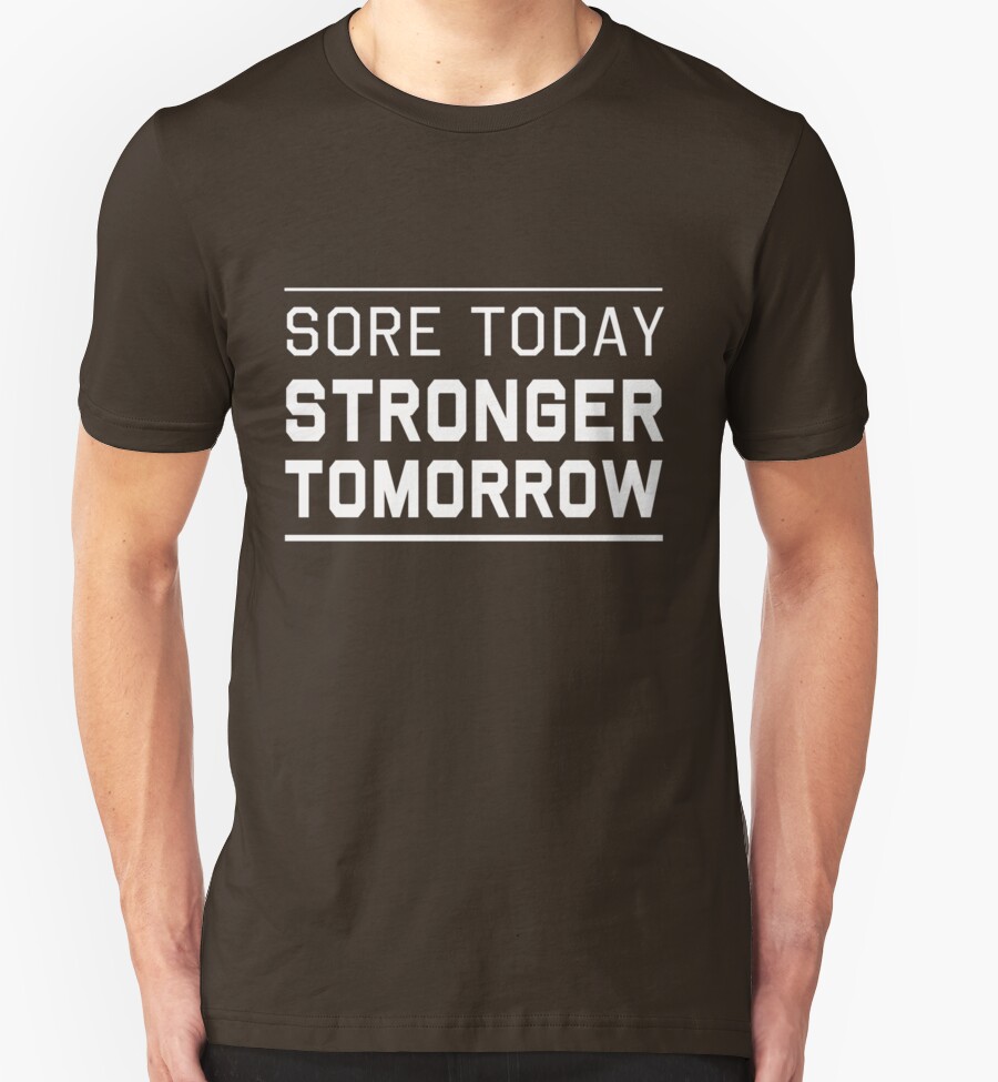 Sore Today Stronger Tomorrow T Shirts And Hoodies By Workout Redbubble