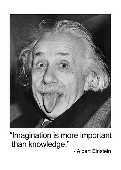 "Imagination is more important than knowledge." by ...