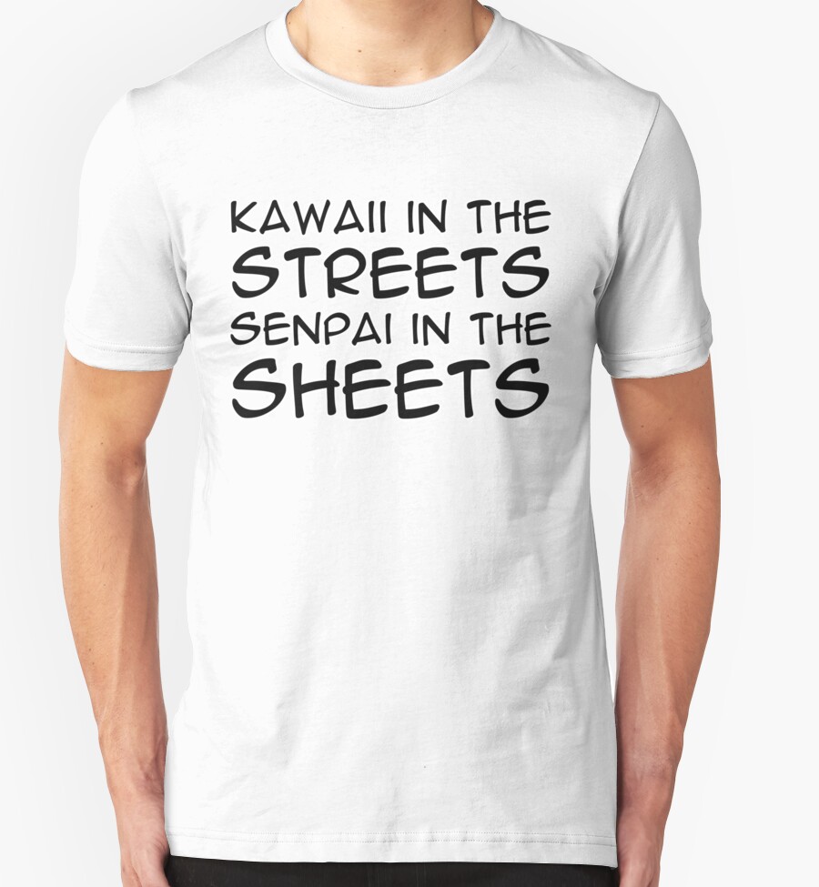 kawaii on the streets senpai in the sheets shirt