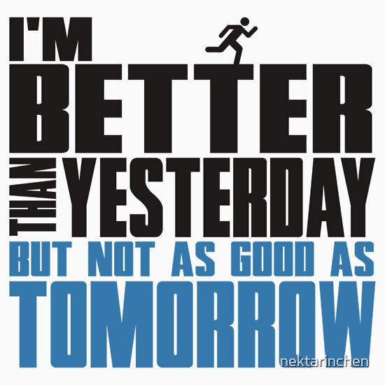 i-m-better-than-yesterday-but-not-as-good-as-tomorrow-t-shirts