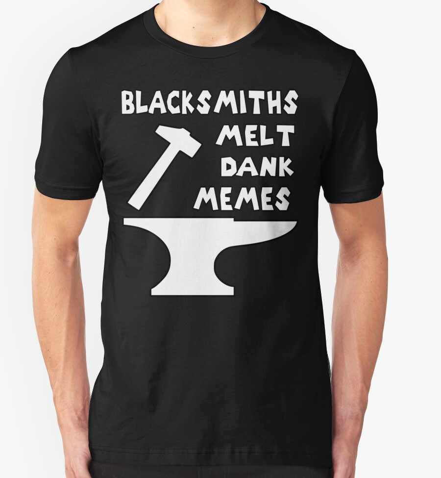 "Blacksmiths Melt Dank Memes v2" T-Shirts & Hoodies by ChrisButler