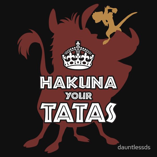 Hakuna Your Tatas T Shirts And Hoodies By Dauntlessds Redbubble 0419