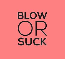 Blow Or Suck by ak4e