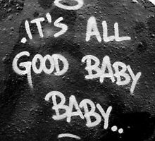 Its All Good Baby Baby by sharpstone