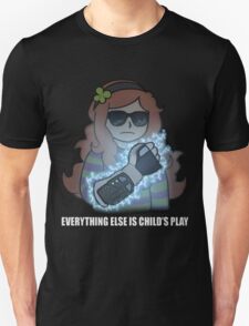 Everything else is child's play T-Shirt