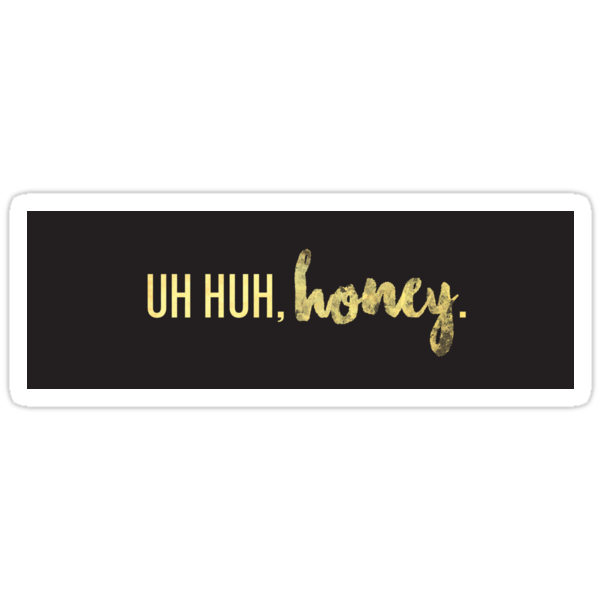 Uh Huh Honey Stickers By Emmykdesigns Redbubble