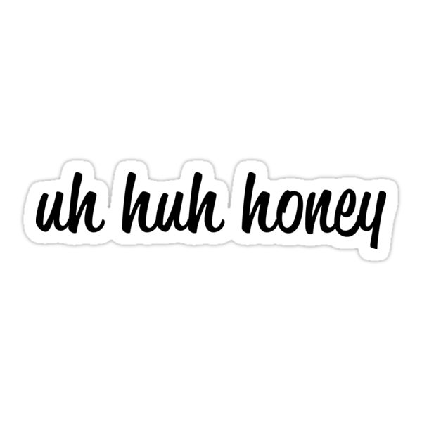 Uh Huh Honey Stickers By Moxie Graphics Redbubble