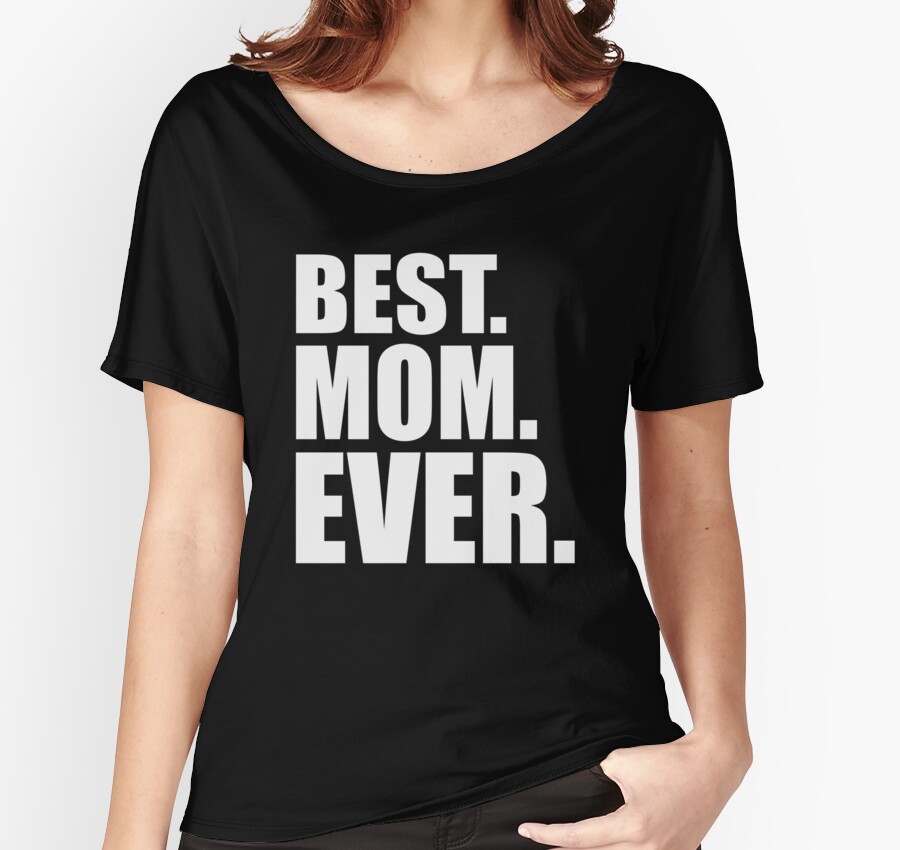Best Mom Ever Women S Relaxed Fit T Shirts By Goodtogotees Redbubble