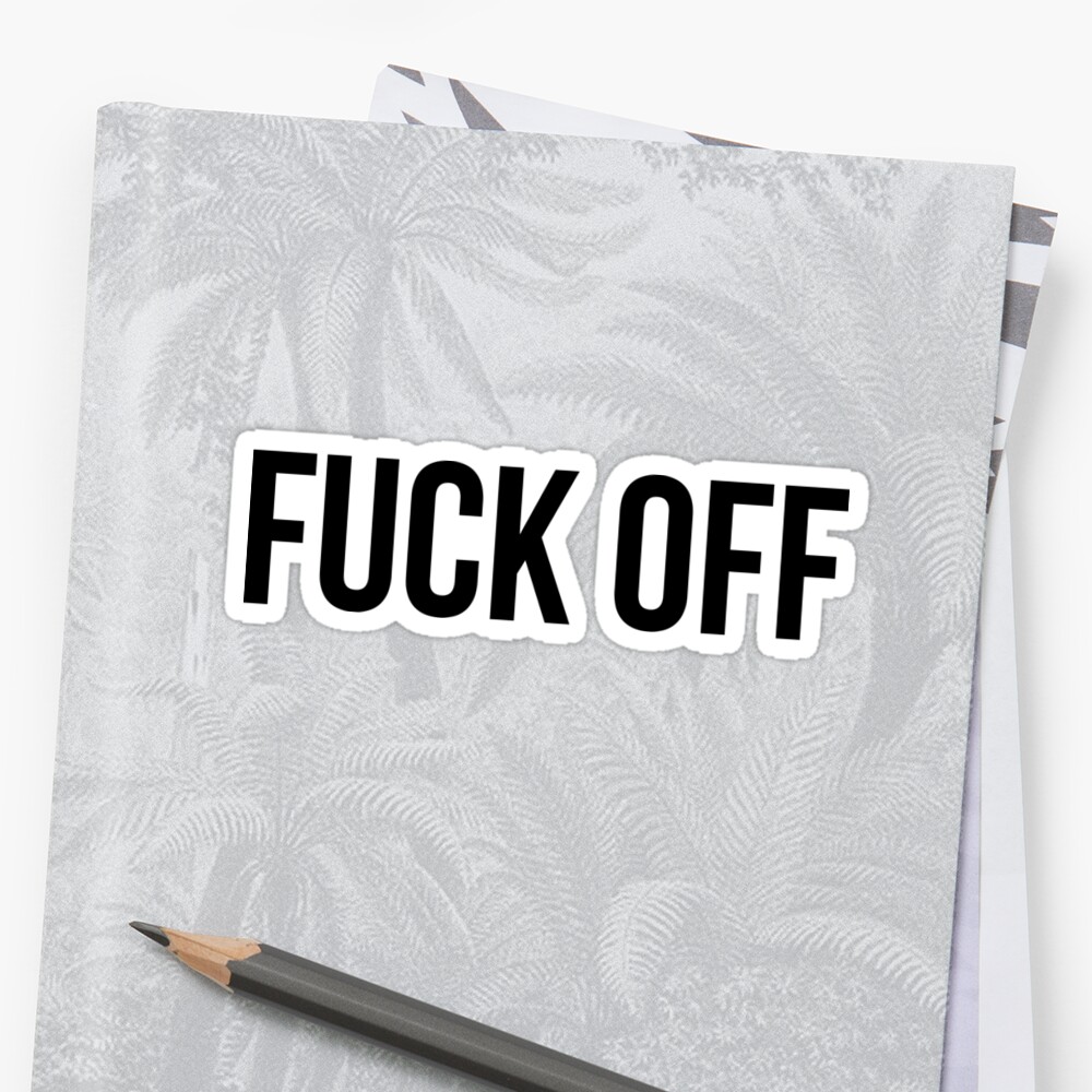 Fuck Off Stickers By Queenvicc Redbubble