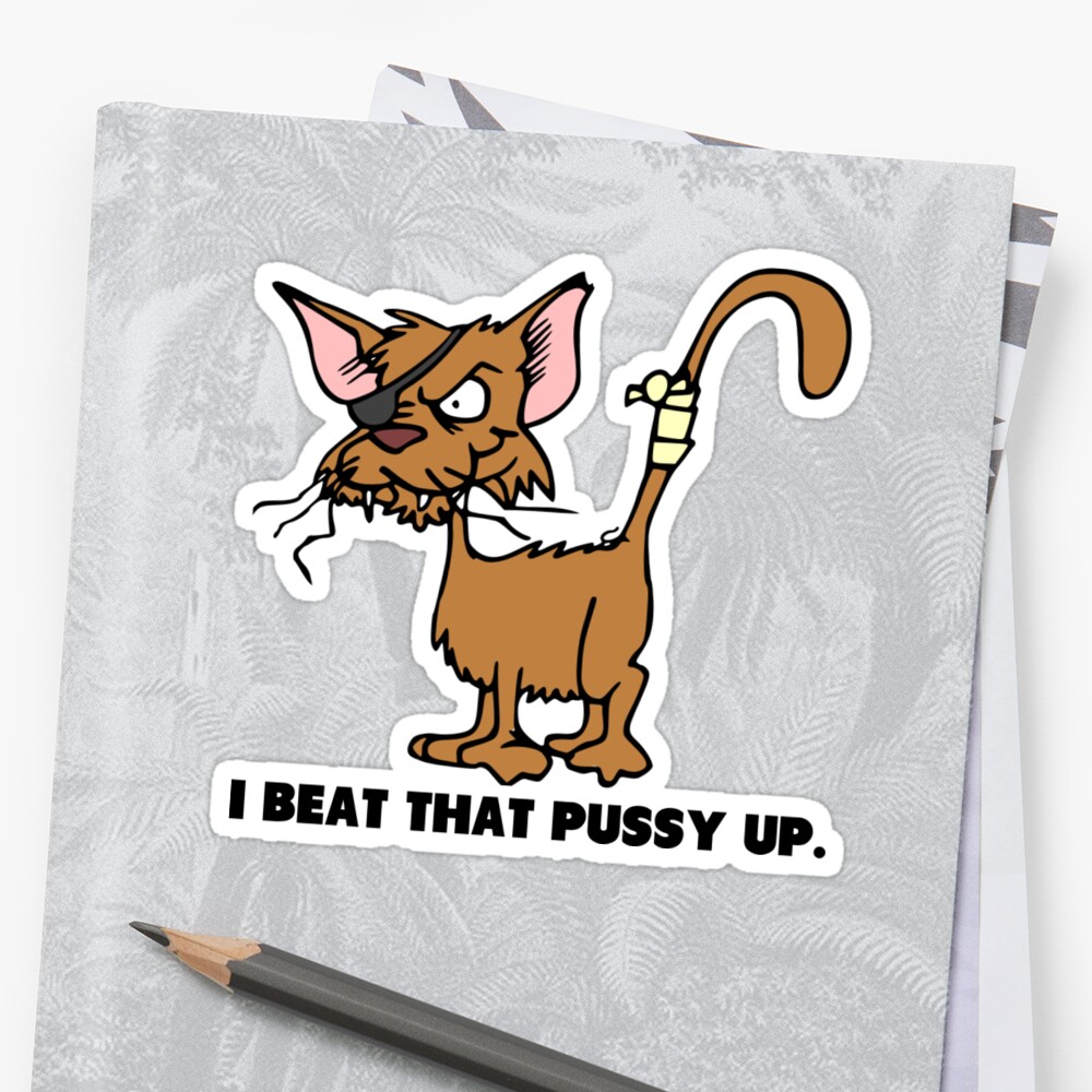 I Beat That Pussy Up Funny Saying Sticker By Tommytidalwave Redbubble