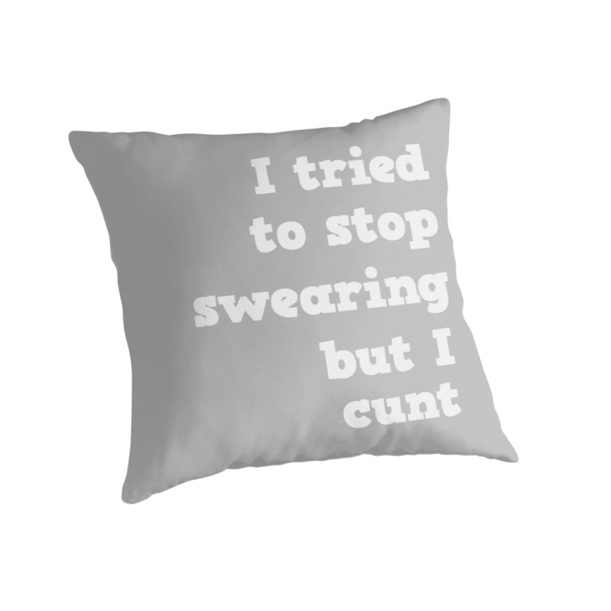 I Tried To Stop Swearing But I Cunt Throw Pillows By Righteoushd Redbubble 