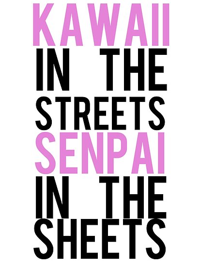 Kawaii In The Streets Senpai In The Sheets By Anecdote Redbubble