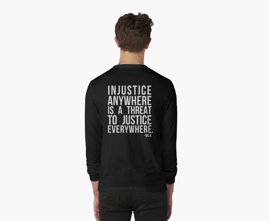 injustice anywhere is a threat to justice everywhere shirt