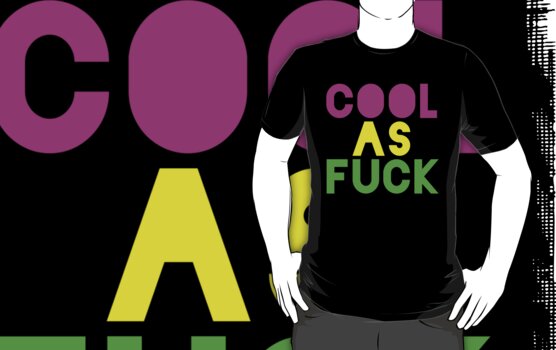 Cool As Fuck T Shirts And Hoodies By Jessicadae Redbubble
