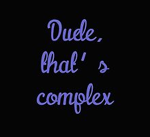 Dude, That's Complex by danadumaurier