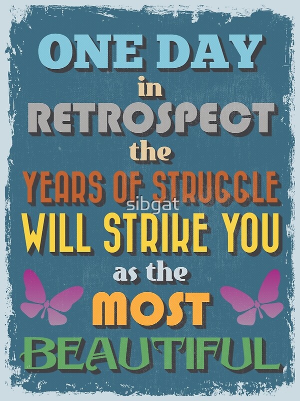 Motivational Quote Poster One Day In Retrospect The Years Of Struggle Will Strike You As The