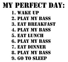 My Perfect Day: Play My Bass - Black Text by cmmei