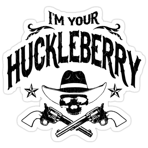 im your huckleberry