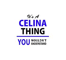 It's a CELINA thing, you wouldn't understand !! by yourname