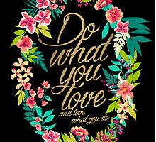 Do what you love, and love what you do 2 by ME Design Studio