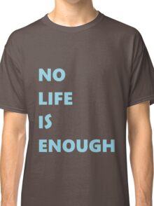 no life is enough shirt